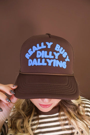 Really Busy Dilly Dallying Foam Trucker Hat
